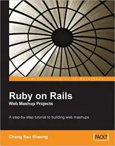 Ruby on Rails Web Mashup Projects: A step-by-step tutorial to building web mashups