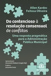 «Do contencioso à resolução consensual de conflitos» by Allen Kardec Feitosa Oliveira