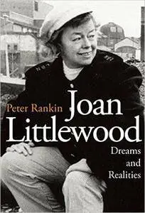 Joan Littlewood: Dreams and Realities: The Official Biography