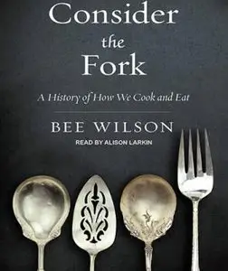 Consider the Fork: A History of How We Cook and Eat (Audiobook)