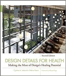 Design Details for Health: Making the Most of Design's Healing Potential Ed 2