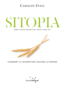 Sitopia : Comment la nourriture pourrait sauver le monde - Carolyn Steel