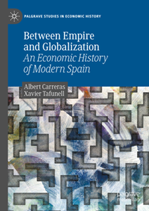 Between Empire and Globalization : An Economic History of Modern Spain