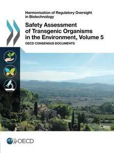 Harmonisation of Regulatory Oversight in Biotechnology Safety Assessment of Transgenic Organisms in the Environment, Volume 5
