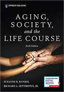 Aging, Society, and the Life Course, Sixth Edition Ed 6