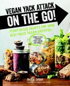 Vegan Yack Attack on the Go!: Plant-Based Recipes for Your Fast-Paced Vegan Lifestyle [burst] - Quick & Easy - Portable...