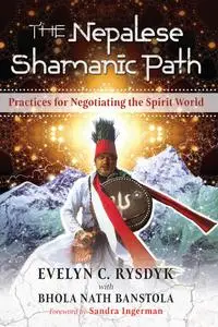 The Nepalese Shamanic Path: Practices for Negotiating the Spirit World