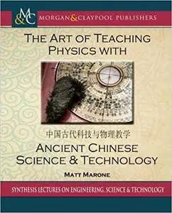 The Art of Teaching Physics with Ancient Chinese Science & Technology