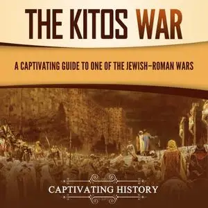 The Kitos War: A Captivating Guide to One of the Jewish–Roman Wars [Audiobook]
