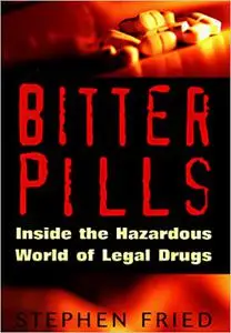 Bitter Pills: Inside the Hazardous World of Legal Drugs