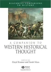 A Companion to Western Historical Thought (Wiley Blackwell Companions to World History) [Repost]