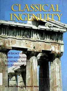 Classical Ingenuity: The Legacy of Greek and Roman Architects, Artists, and Inventors