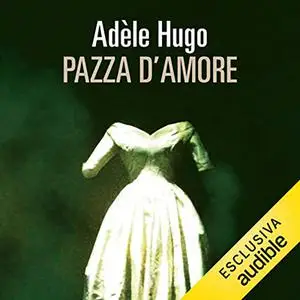 «Pazza d'amore» by Adèle Hugo