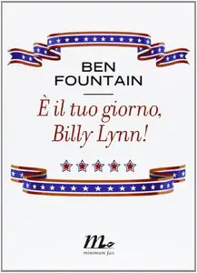 Ben Fountain  - È il tuo giorno, Billy Lynn!