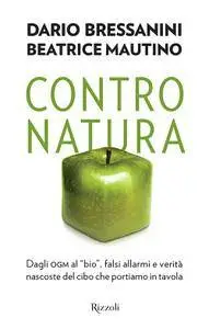 Dario Bressanini, Beatrice Mautino - Contro natura...