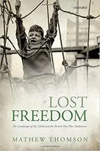 Lost Freedom: The Landscape of the Child and the British Post-War Settlement