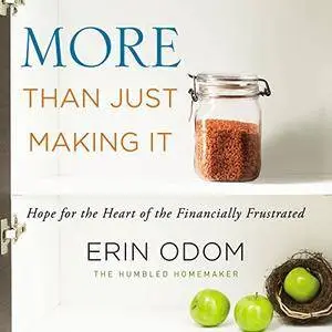 More Than Just Making It: Hope for the Heart of the Financially Frustrated [Audiobook]