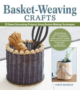 Basket-Weaving Crafts: 22 Step-by-Step Basket Making Projects