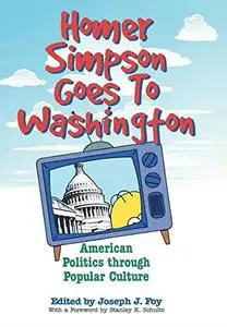 Homer Simpson Goes to Washington: American Politics through Popular Culture (None)