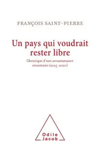 François Saint-Pierre, "Un pays qui voudrait rester libre: Chronique d'une accoutumance sécuritaire (2015-2020)"