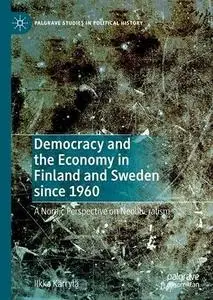 Democracy and the Economy in Finland and Sweden since 1960: A Nordic Perspective on Neoliberalism