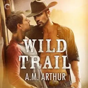 «Wild Trail: Clean Slate Ranch» by A.M. Arthur