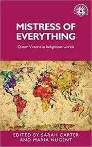 Mistress of everything: Queen Victoria in Indigenous worlds