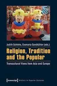 Religion, Tradition and the Popular: Transcultural Views from Asia and Europe