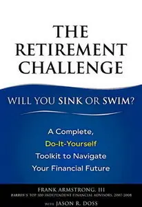 The Retirement Challenge: Will You Sink or Swim?: A Complete, Do-It-Yourself Toolkit to Navigate Your Financial Future (repost)