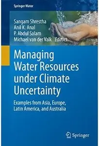 Managing Water Resources under Climate Uncertainty: Examples from Asia, Europe, Latin America, and Australia [Repost]