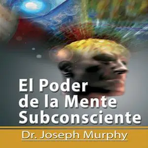 «El Poder De La Mente Subconsciente [The Power of the Subconscious Mind]: Spanish Edition» by Joseph Murphy