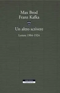 Max Brod, Franz Kafka - Un altro scrivere. Lettere 1904-1924