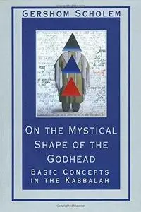 On the Mystical Shape of the Godhead: Basic Concepts in the Kabbalah