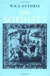 A History of Greek Philosophy: Volume 3, The Sophists by W. K. C. Guthrie
