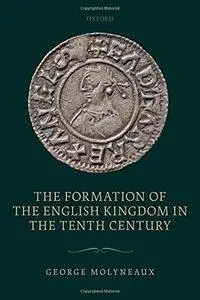 The Formation of the English Kingdom in the Tenth Century (Repost)