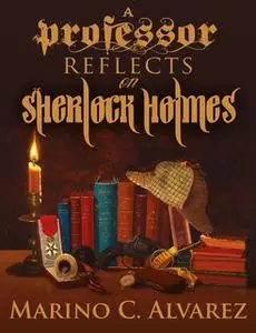 «A Professor Reflects on Sherlock Holmes» by Marino Alvarez