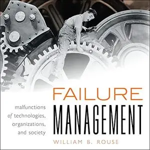 Failure Management: Malfunctions of Technologies, Organizations, and Society [Audiobook]