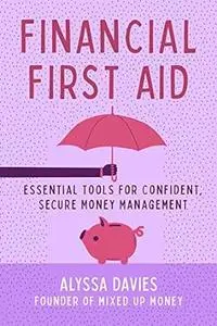 Financial First Aid: Essential Tools for Confident, Secure Money Management