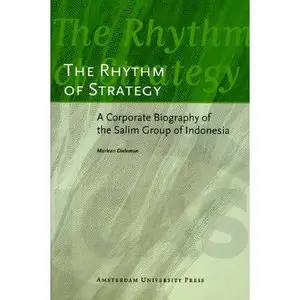 The Rhythm of Strategy: A Corporate Biography of the Salim Group of Indonesia