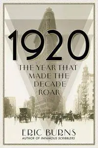 1920: The Year That Made the Decade Roar