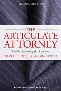 The Articulate Attorney: Public Speaking for Corporate Lawyers (The Articulate Life), 2nd Edition