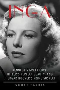 Inga Kennedy's Great Love, Hitler's Perfect Beauty, and J. Edgar Hoover's Prime Suspect