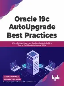 «Oracle 19c AutoUpgrade Best Practices» by Sambaiah Sammeta, Sukumar Chillakuru