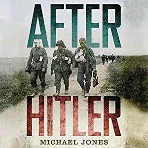 After Hitler: The Last Days of the Second World War in Europe [Audiobook]