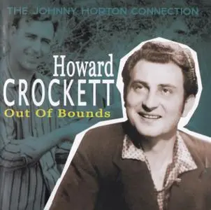 Howard Crockett - Out Of Bounds: The Johnny Horton Connection (2007) {Bear Family Records BCD16794AH rec 1957-1962}