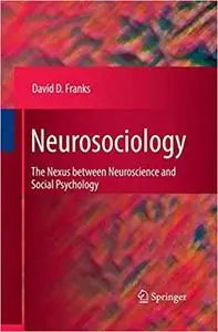 Neurosociology: The Nexus Between Neuroscience and Social Psychology