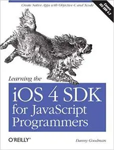 Learning the iOS 4 SDK for JavaScript Programmers: Create Native Apps with Objective-C and Xcode (Repost)