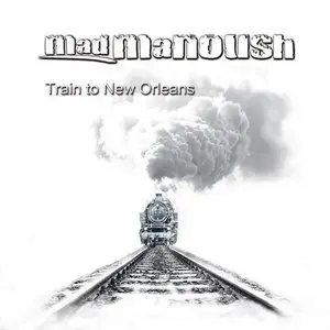 Mad Manoush - Train To New Orleans (2013)