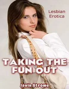 «Taking the Fun Out: Lesbian Erotica» by Javin Strome