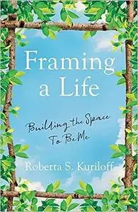 Framing a Life: Building the Space To Be Me